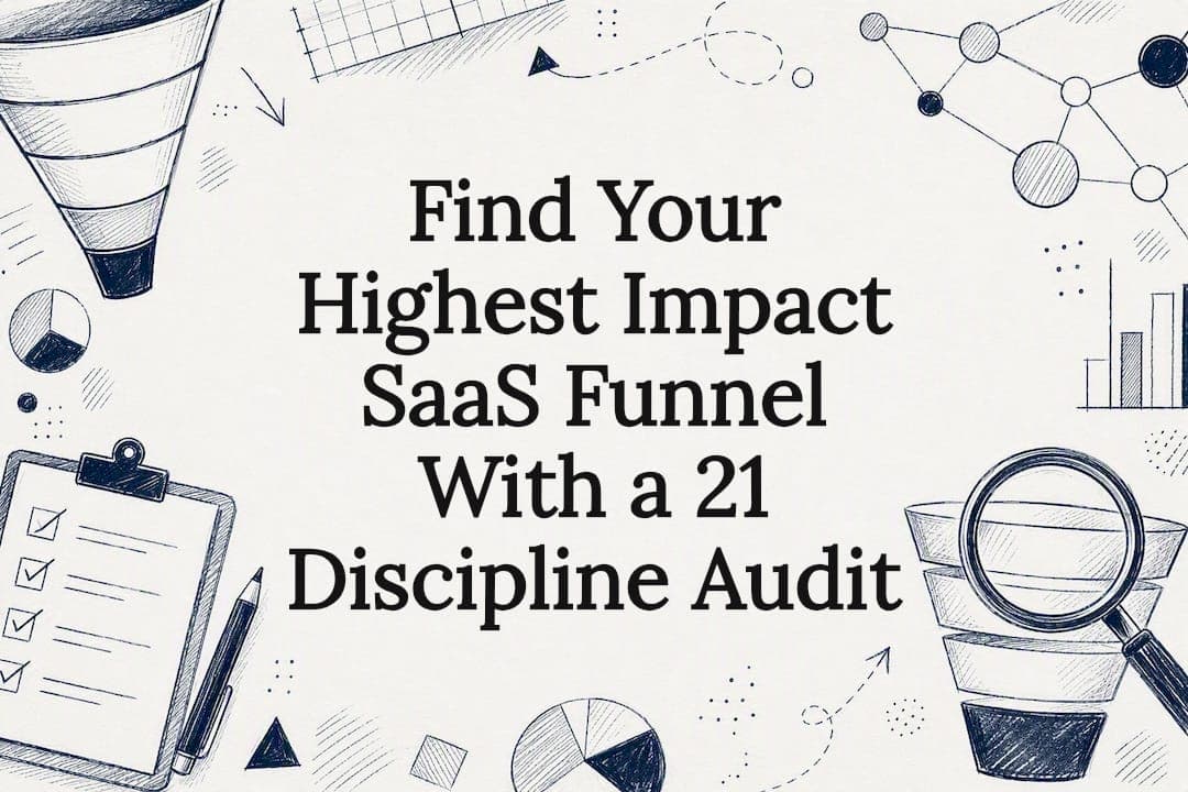 Find Your Highest Impact SaaS Funnel With a 21 Discipline Audit